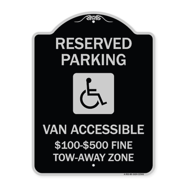 Reserved Parking Van Accessible $100-$500 Fine Tow Away Zone Alum Sign, 24" x 18", BS-1824-22986
